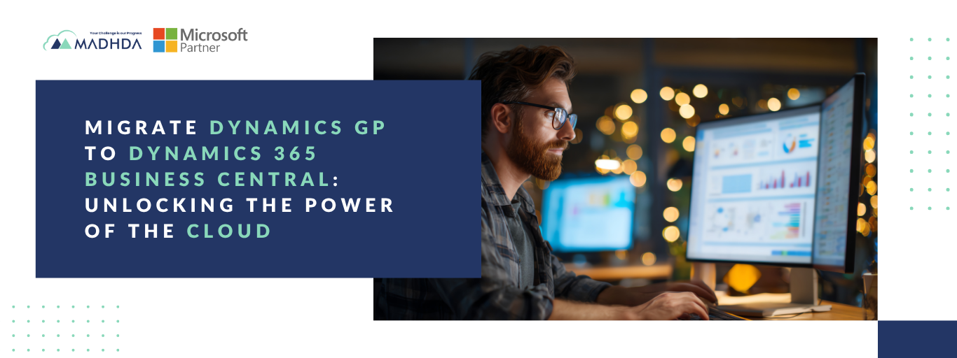 Migrate Dynamics GP to Dynamics 365 Business Central Unlocking the Power of the Cloud