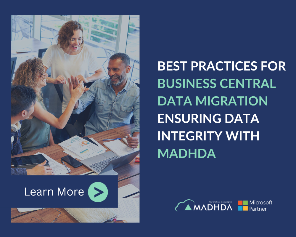 Best Practices for Business Central Data Migration: Ensuring Data Integrity with Madhda