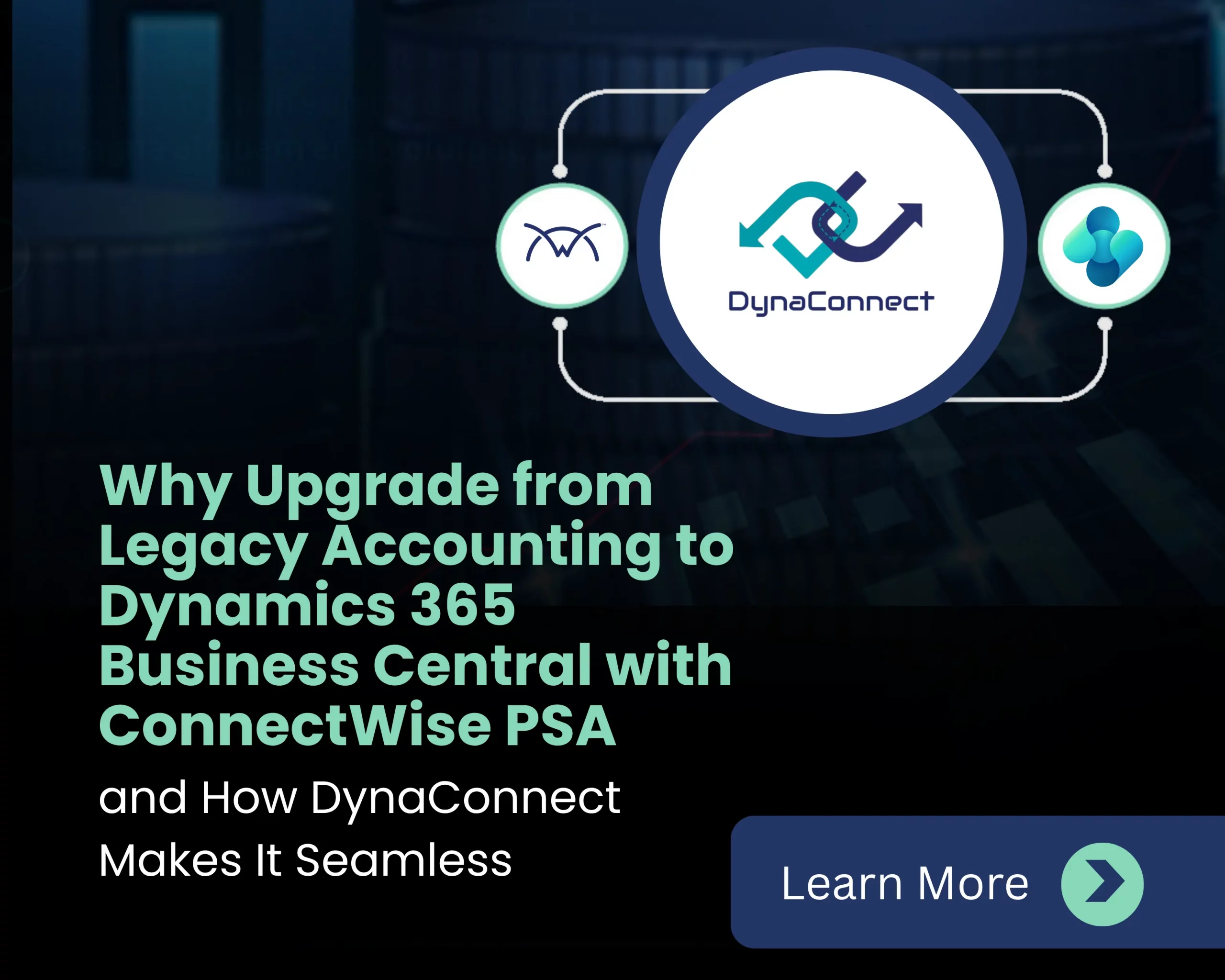 Why Upgrade from Legacy Accounting to Dynamics 365 Business Central with ConnectWise PSA