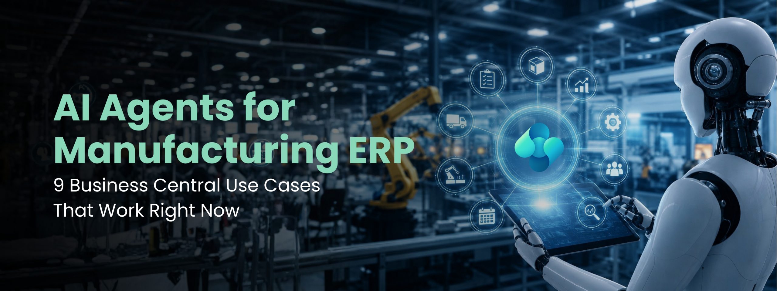 AI Agents for Manufacturing ERP 9 Business Central Use Cases That Work Right Now (1)
